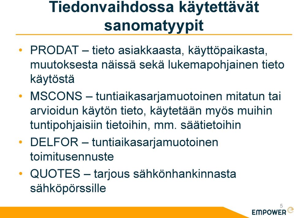 mitatun tai arvioidun käytön tieto, käytetään myös muihin tuntipohjaisiin tietoihin, mm.