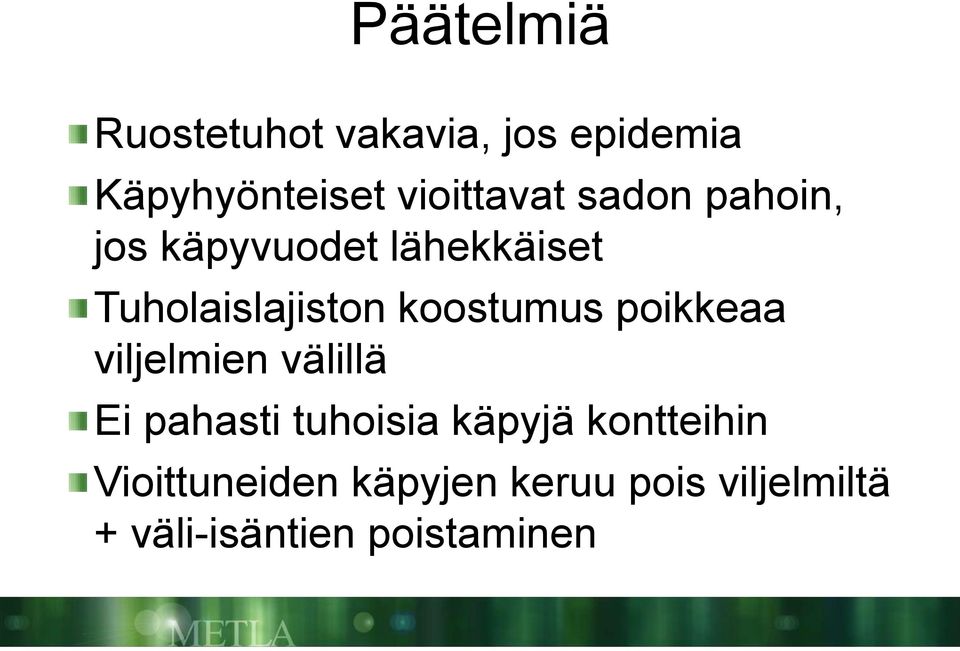 koostumus poikkeaa viljelmien välillä Ei pahasti tuhoisia käpyjä