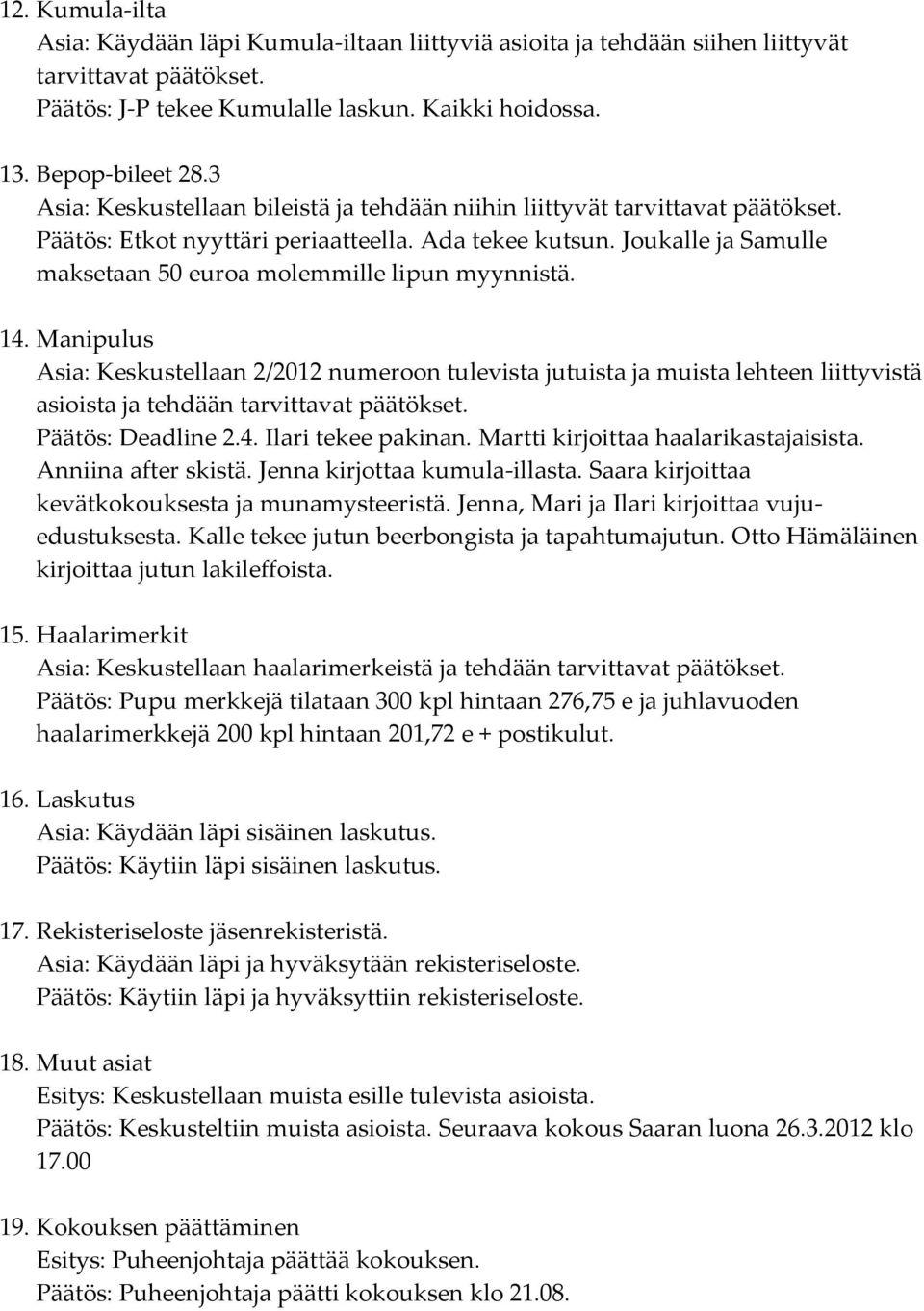 Joukalle ja Samulle maksetaan 50 euroa molemmille lipun myynnistä. 14.