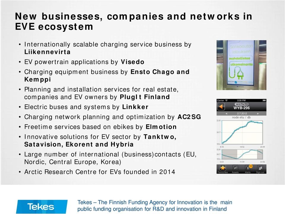 optimization by AC2SG Freetime services based on ebikes by Elmotion Innovative solutions for EV sector by Tanktwo, Satavision, Ekorent and Hybria Large number of international