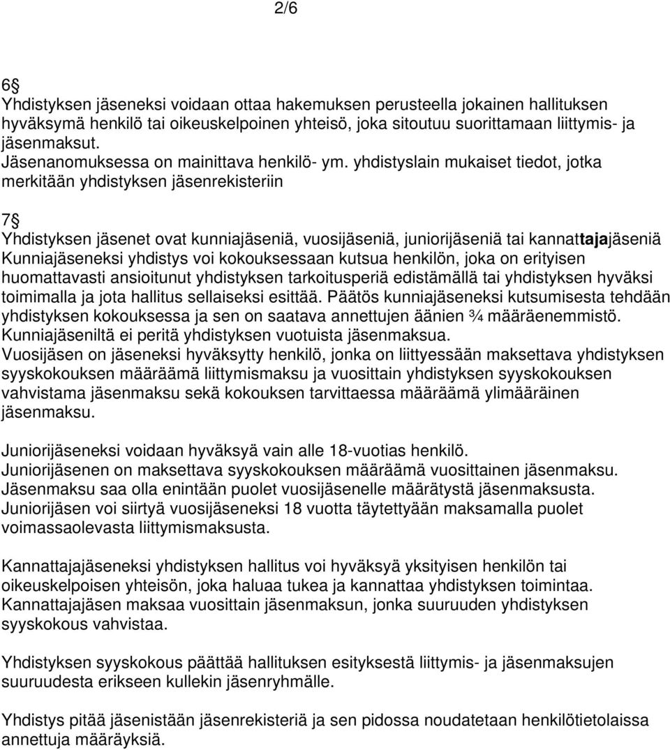 yhdistyslain mukaiset tiedot, jotka merkitään yhdistyksen jäsenrekisteriin 7 Yhdistyksen jäsenet ovat kunniajäseniä, vuosijäseniä, juniorijäseniä tai kannattajajäseniä Kunniajäseneksi yhdistys voi