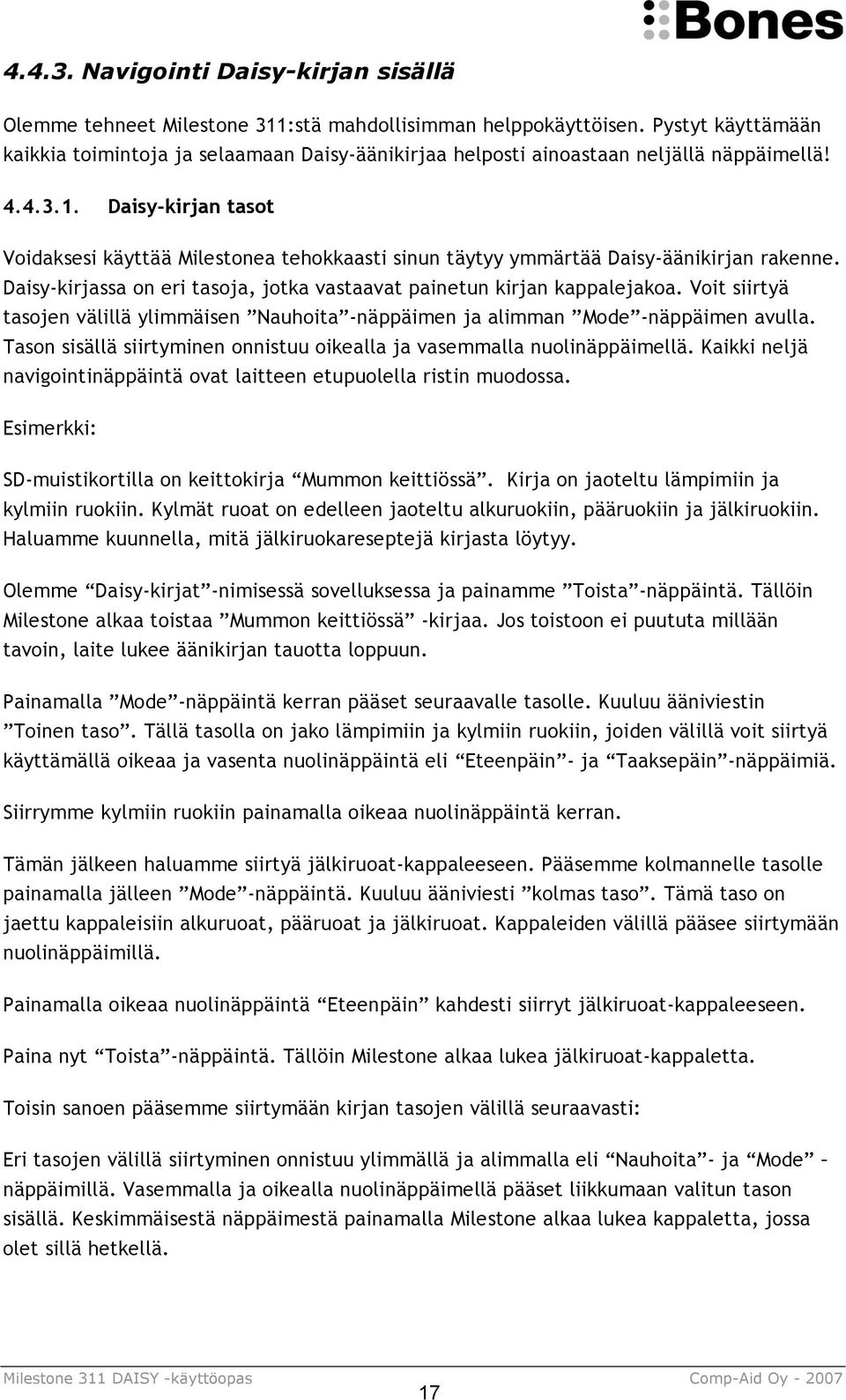 Daisy-kirjan tasot Voidaksesi käyttää Milestonea tehokkaasti sinun täytyy ymmärtää Daisy-äänikirjan rakenne. Daisy-kirjassa on eri tasoja, jotka vastaavat painetun kirjan kappalejakoa.