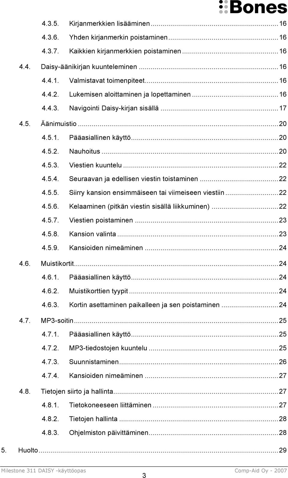 ..22 4.5.4. Seuraavan ja edellisen viestin toistaminen...22 4.5.5. Siirry kansion ensimmäiseen tai viimeiseen viestiin...22 4.5.6. Kelaaminen (pitkän viestin sisällä liikkuminen)...22 4.5.7.