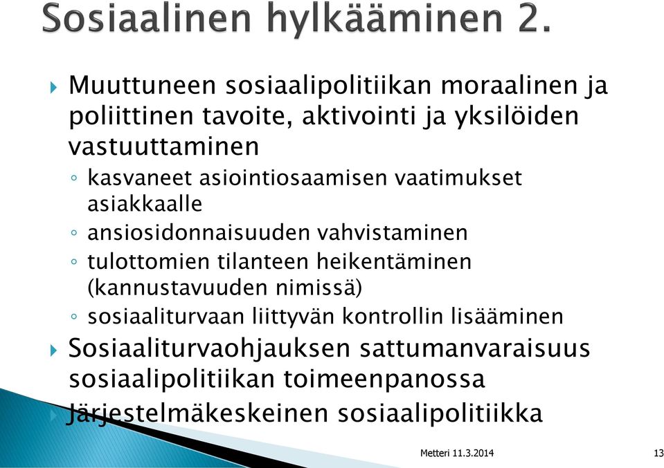 heikentäminen (kannustavuuden nimissä) sosiaaliturvaan liittyvän kontrollin lisääminen