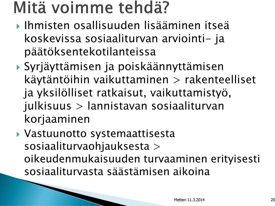 vaikuttamistyö, julkisuus > lannistavan sosiaaliturvan korjaaminen Vastuunotto systemaattisesta