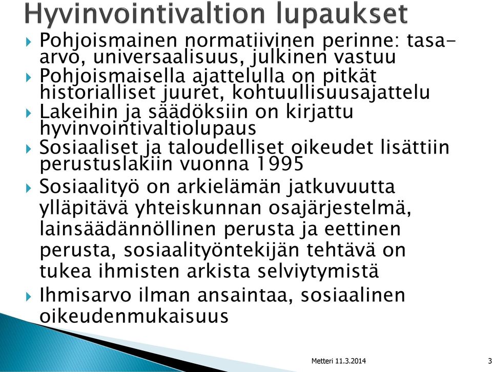 perustuslakiin vuonna 1995 Sosiaalityö on arkielämän jatkuvuutta ylläpitävä yhteiskunnan osajärjestelmä, lainsäädännöllinen perusta ja