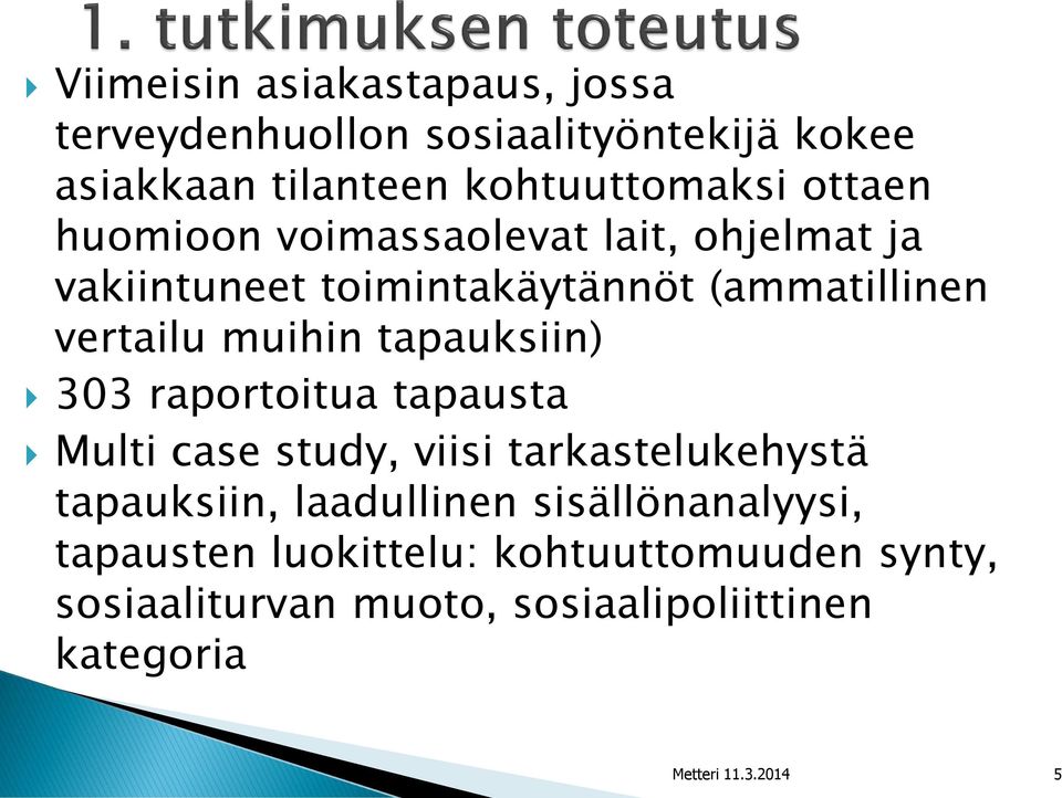 tapauksiin) 303 raportoitua tapausta Multi case study, viisi tarkastelukehystä tapauksiin, laadullinen