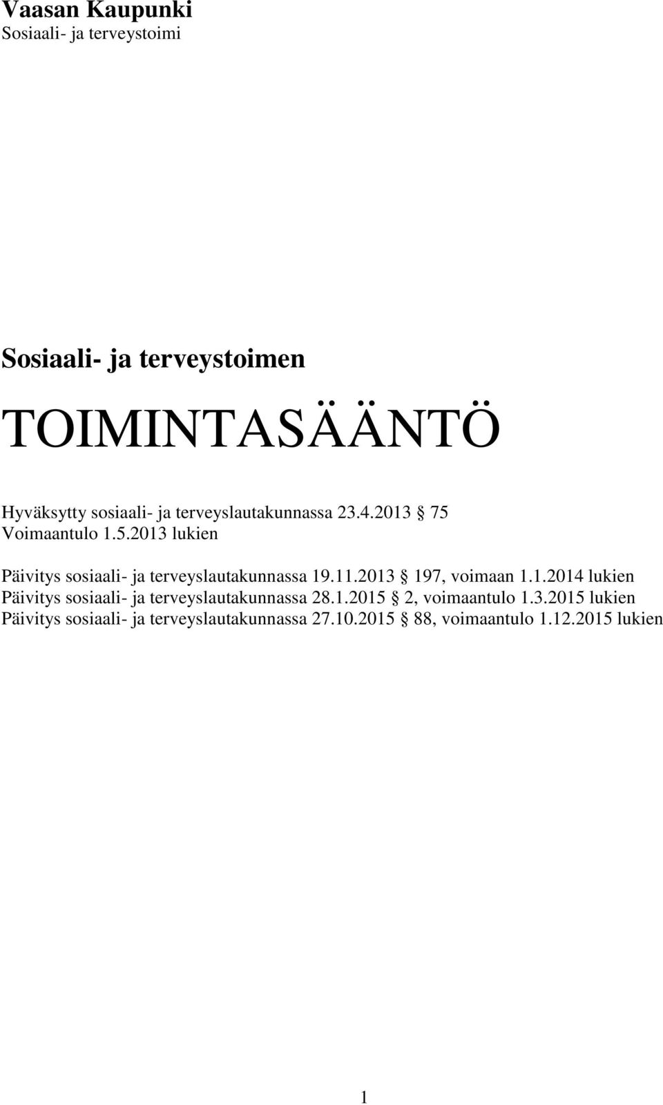 11.2013 197, voimaan 1.1.2014 lukien Päivitys sosiaali- ja terveyslautakunnassa 28.1.2015 2, voimaantulo 1.