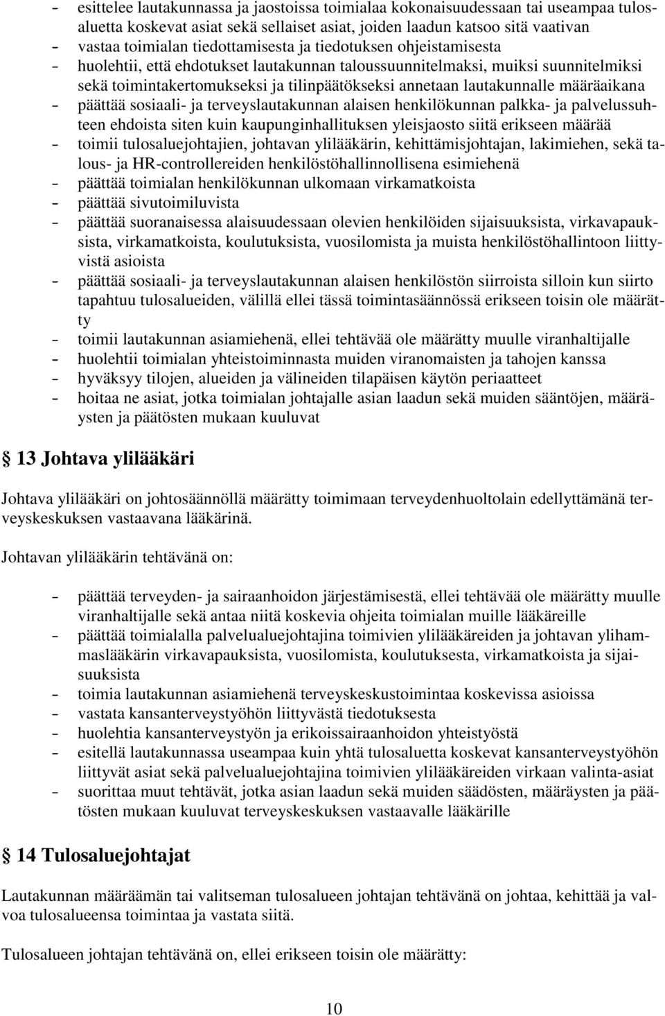 lautakunnalle määräaikana - päättää sosiaali- ja terveyslautakunnan alaisen henkilökunnan palkka- ja palvelussuhteen ehdoista siten kuin kaupunginhallituksen yleisjaosto siitä erikseen määrää -