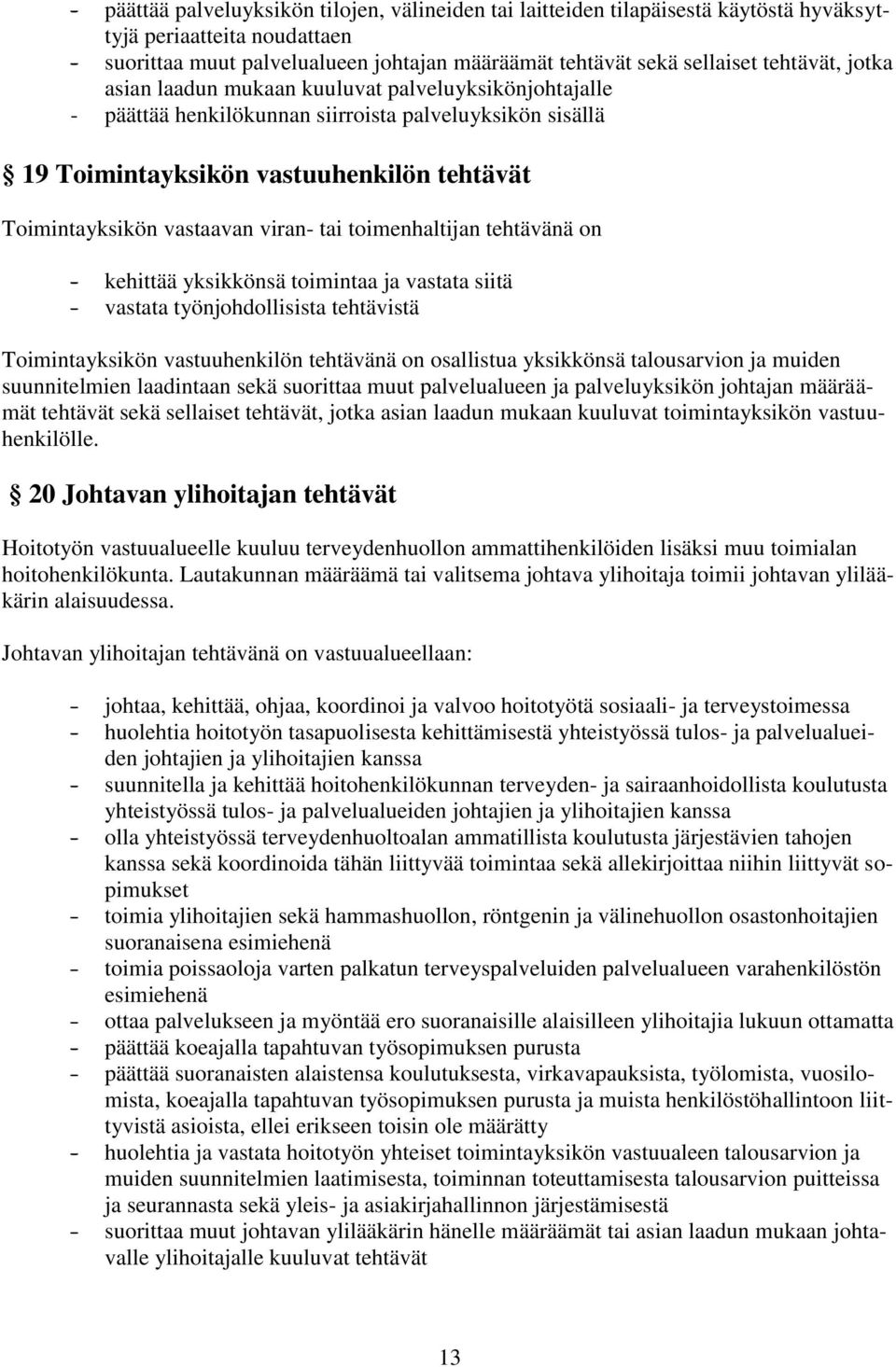 viran- tai toimenhaltijan tehtävänä on - kehittää yksikkönsä toimintaa ja vastata siitä - vastata työnjohdollisista tehtävistä Toimintayksikön vastuuhenkilön tehtävänä on osallistua yksikkönsä