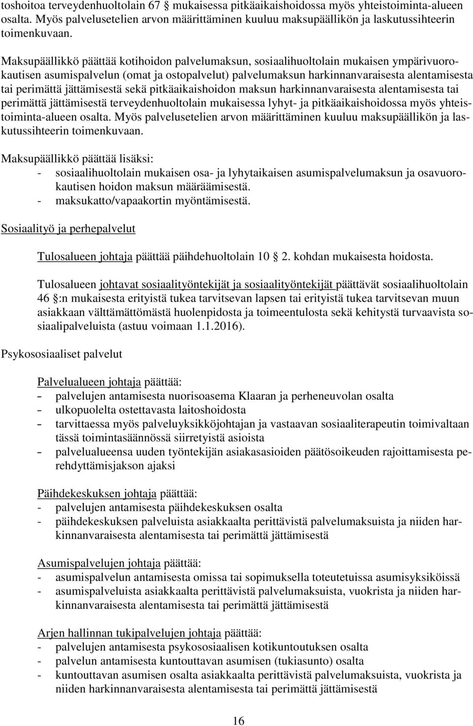 jättämisestä sekä pitkäaikaishoidon maksun harkinnanvaraisesta alentamisesta tai perimättä jättämisestä terveydenhuoltolain mukaisessa lyhyt- ja pitkäaikaishoidossa myös yhteistoiminta-alueen osalta.