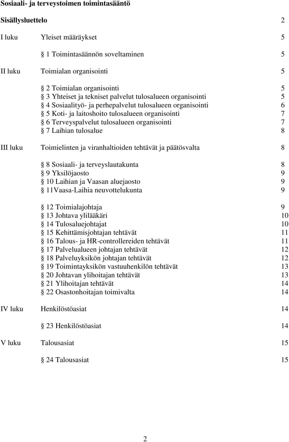 7 Laihian tulosalue 8 III luku Toimielinten ja viranhaltioiden tehtävät ja päätösvalta 8 8 Sosiaali- ja terveyslautakunta 8 9 Yksilöjaosto 9 10 Laihian ja Vaasan aluejaosto 9 11Vaasa-Laihia