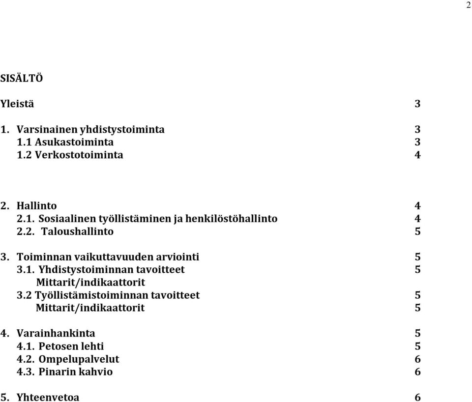 Toiminnan vaikuttavuuden arviointi 5 3.1. Yhdistystoiminnan tavoitteet 5 Mittarit/indikaattorit 3.