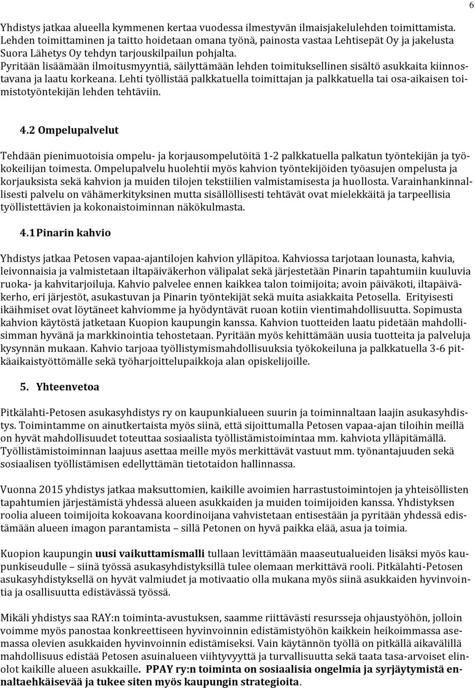 Pyritään lisäämään ilmoitusmyyntiä, säilyttämään lehden toimituksellinen sisältö asukkaita kiinnostavana ja laatu korkeana.