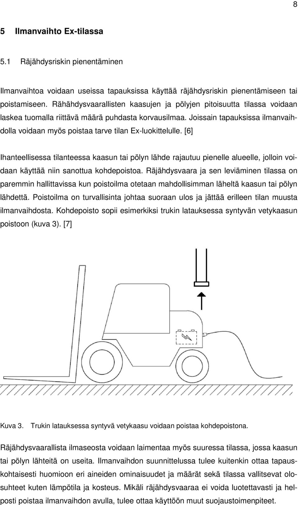 Joissain tapauksissa ilmanvaihdolla voidaan myös poistaa tarve tilan Ex-luokittelulle.