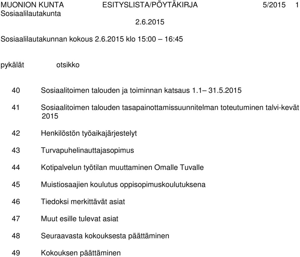 2015 41 Sosiaalitoimen talouden tasapainottamissuunnitelman toteutuminen talvi-kevät 2015 42 Henkilöstön työaikajärjestelyt 43
