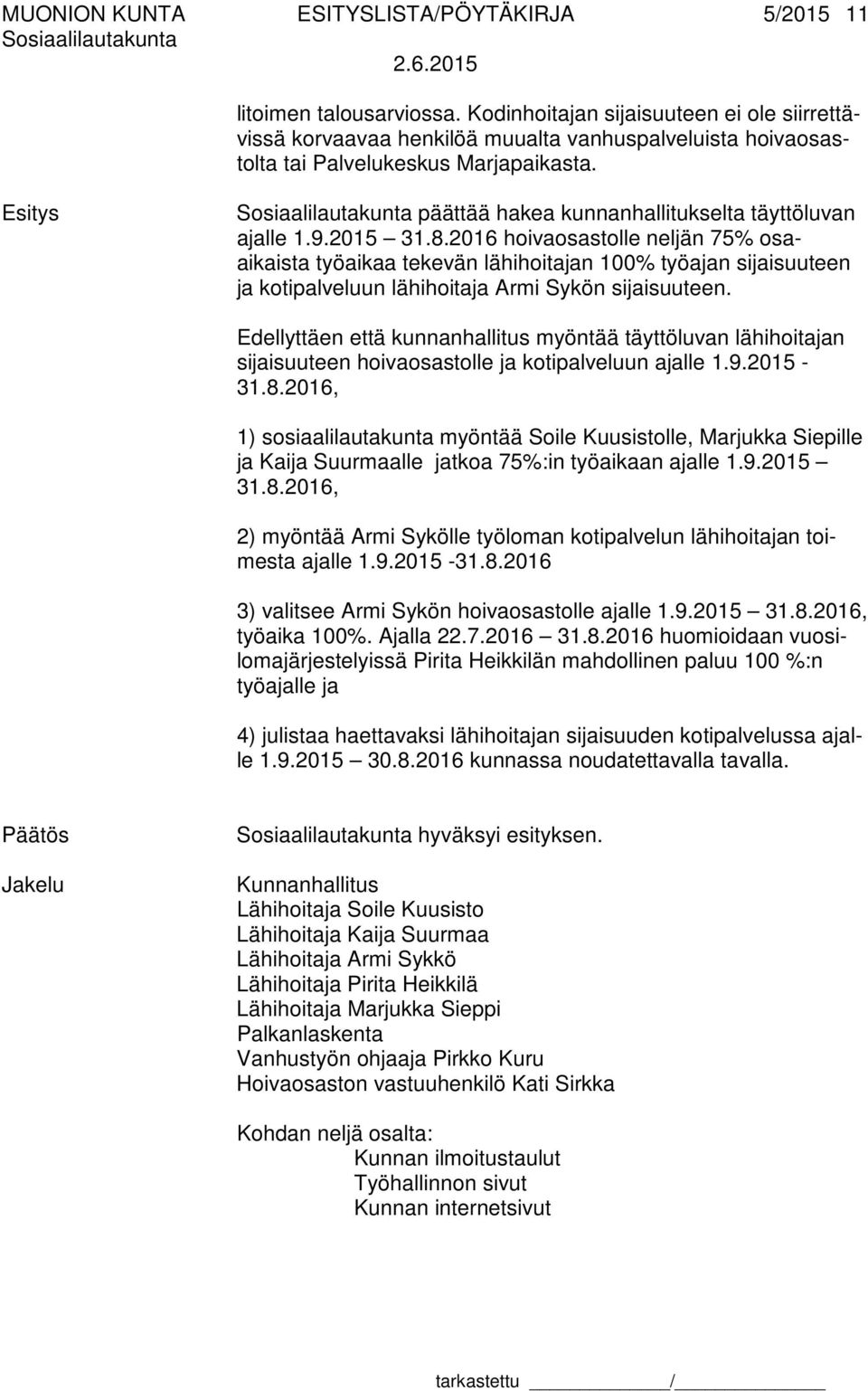 Esitys päättää hakea kunnanhallitukselta täyttöluvan ajalle 1.9.2015 31.8.