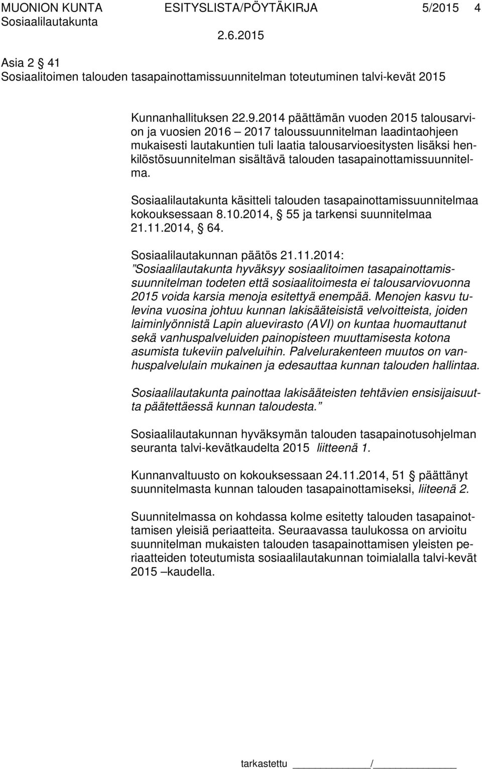 talouden tasapainottamissuunnitelma. käsitteli talouden tasapainottamissuunnitelmaa kokouksessaan 8.10.2014, 55 ja tarkensi suunnitelmaa 21.11.
