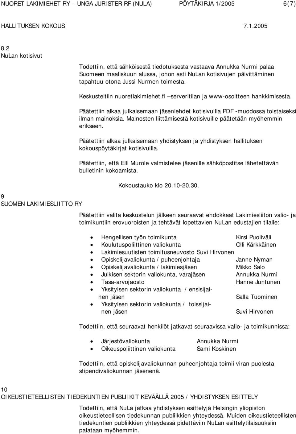 9 SUOMEN LAKIMIESLIITTO RY Keskusteltiin nuoretlakimiehet.fi serveritilan ja www-osoitteen hankkimisesta.