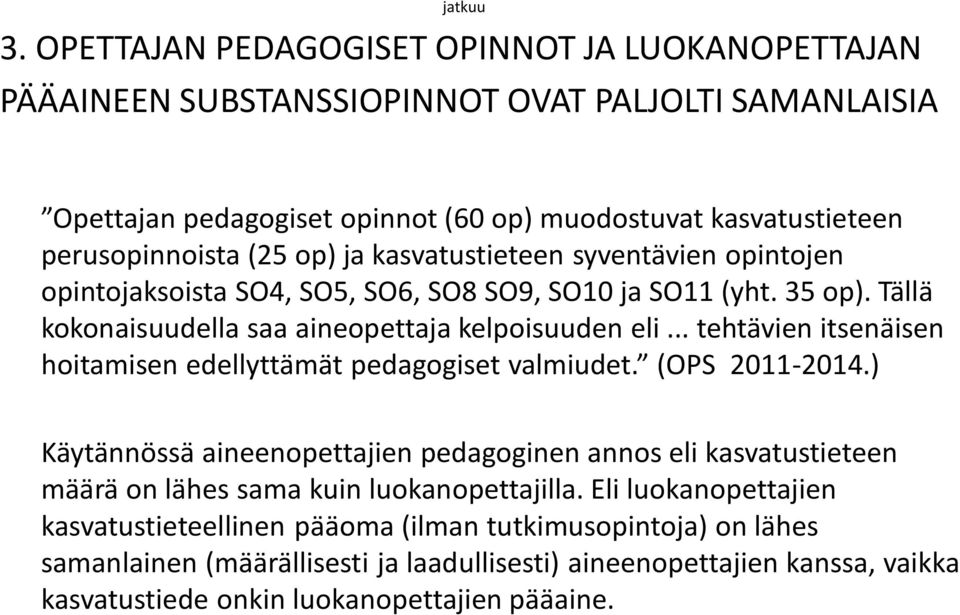 ja kasvatustieteen syventävien opintojen opintojaksoista SO4, SO5, SO6, SO8 SO9, SO10 ja SO11 (yht. 35 op). Tällä kokonaisuudella saa aineopettaja kelpoisuuden eli.