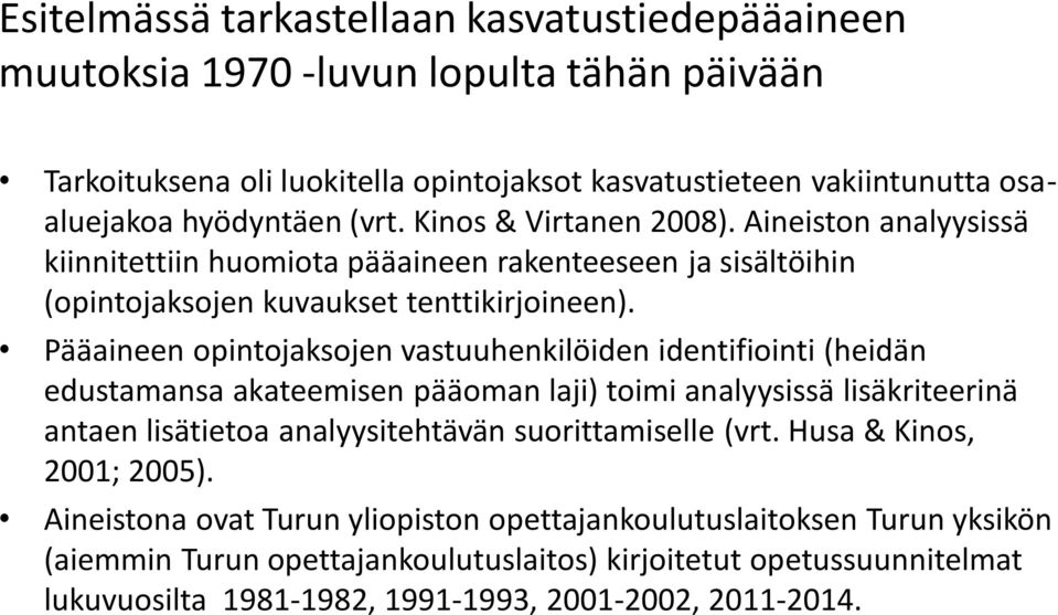 Pääaineen opintojaksojen vastuuhenkilöiden identifiointi (heidän edustamansa akateemisen pääoman laji) toimi analyysissä lisäkriteerinä antaen lisätietoa analyysitehtävän suorittamiselle (vrt.