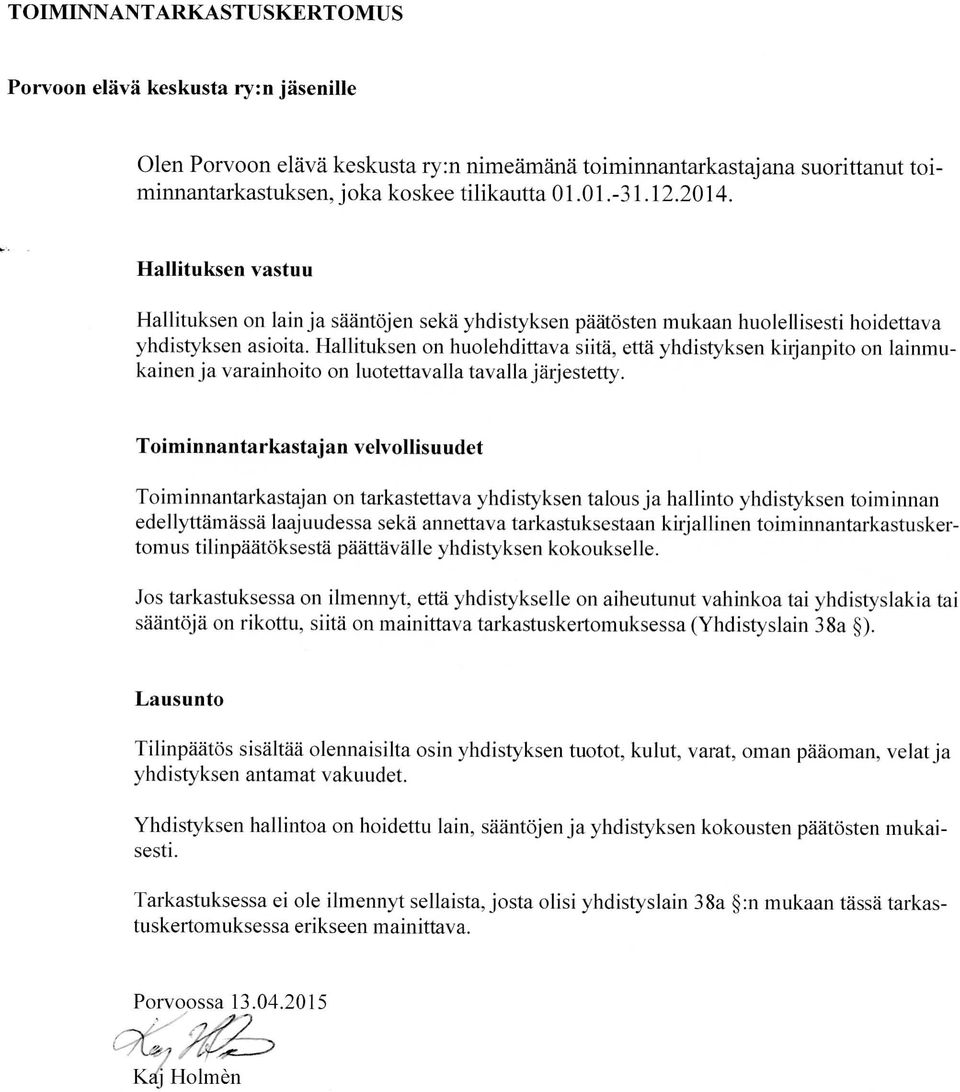 Hallituksen on huolehdittava siita, etta yhdistyksen kirjanpito on lainraukainenja varainhoito on luotettavallatavallajarjestetty.
