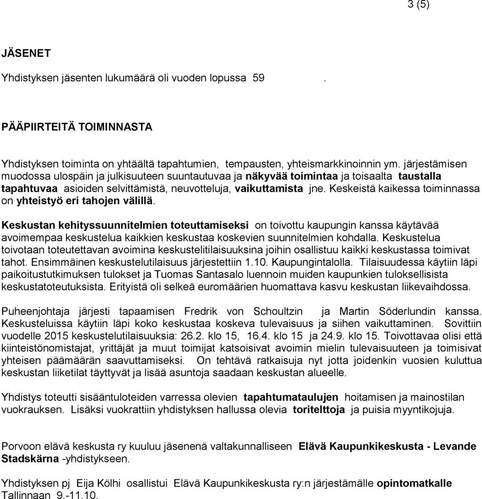 Keskeistä kaikessa toiminnassa on yhteistyö eri tahojen välillä.