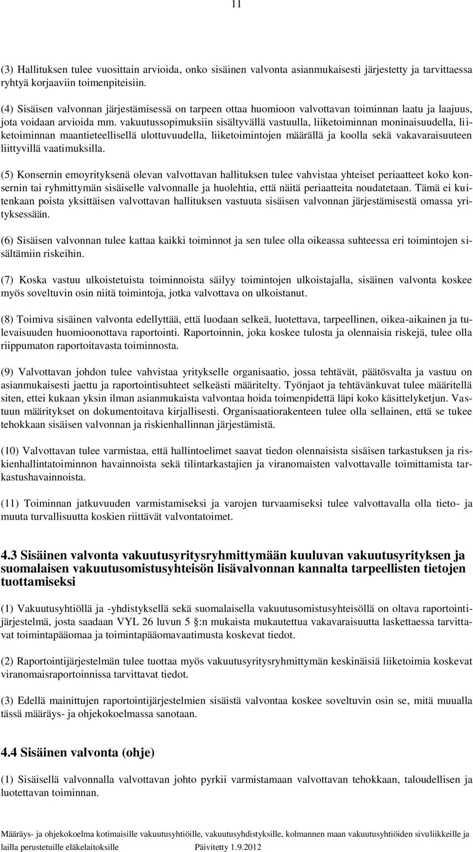 vakuutussopimuksiin sisältyvällä vastuulla, liiketoiminnan moninaisuudella, liiketoiminnan maantieteellisellä ulottuvuudella, liiketoimintojen määrällä ja koolla sekä vakavaraisuuteen liittyvillä