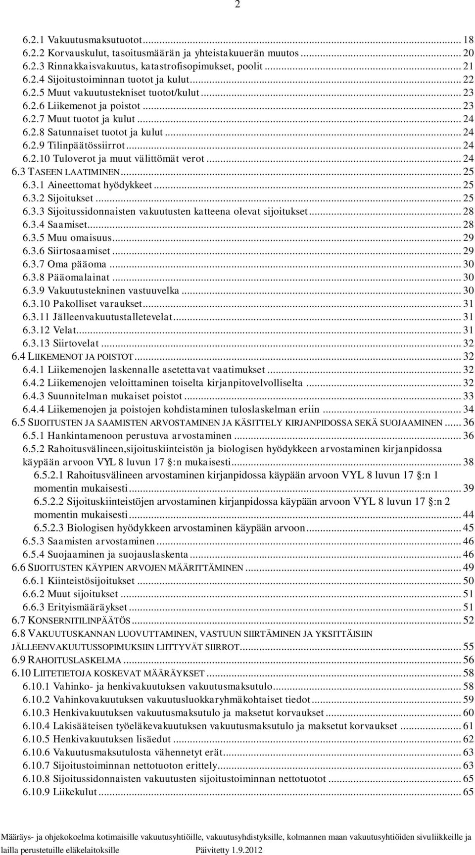.. 24 6.3 TASEEN LAATIMINEN... 25 6.3.1 Aineettomat hyödykkeet... 25 6.3.2 Sijoitukset... 25 6.3.3 Sijoitussidonnaisten vakuutusten katteena olevat sijoitukset... 28 6.3.4 Saamiset... 28 6.3.5 Muu omaisuus.