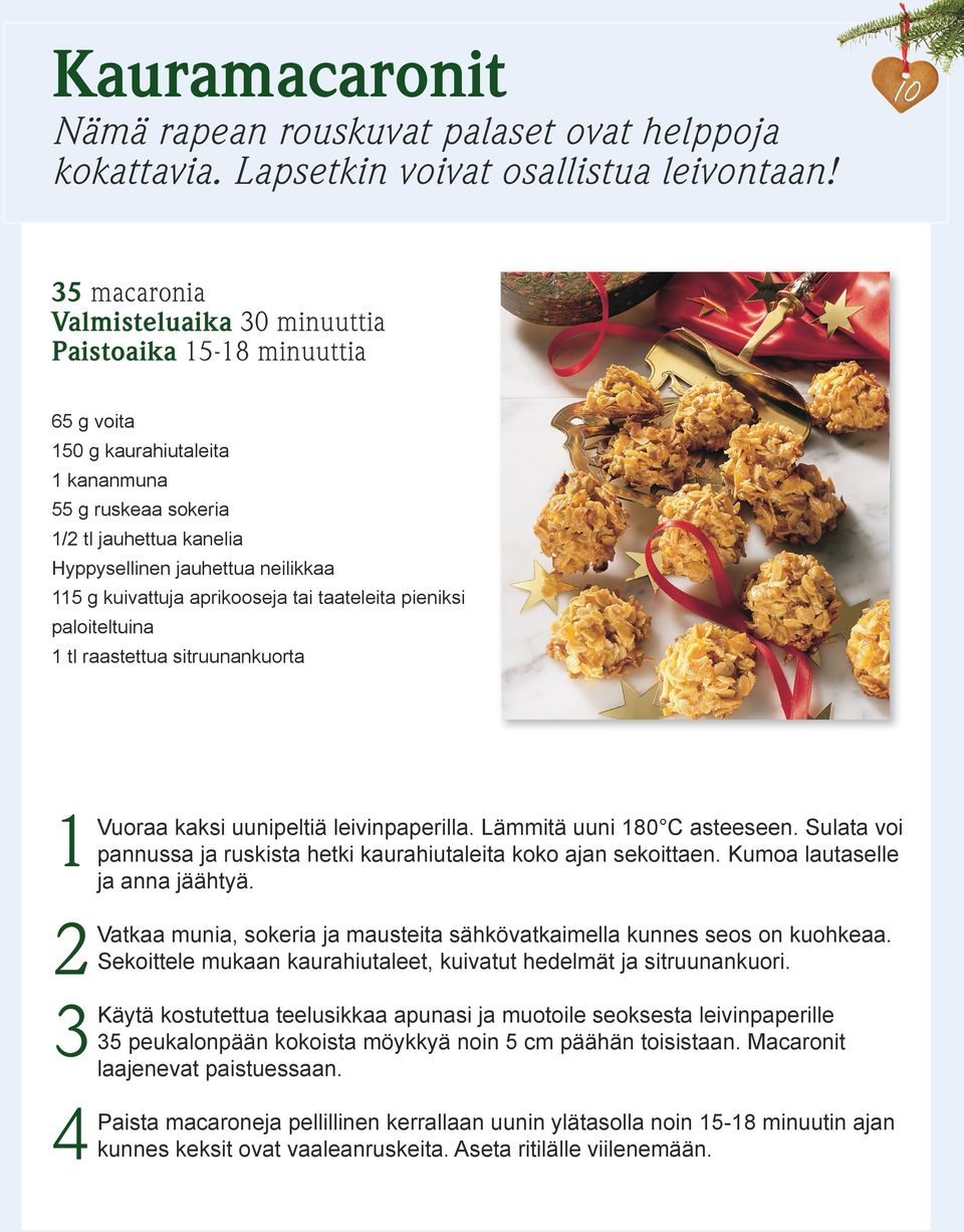 aprikooseja tai taateleita pieniksi paloiteltuina tl raastettua sitruunankuorta Vuoraa kaksi uunipeltiä leivinpaperilla. Lämmitä uuni 80 C asteeseen.
