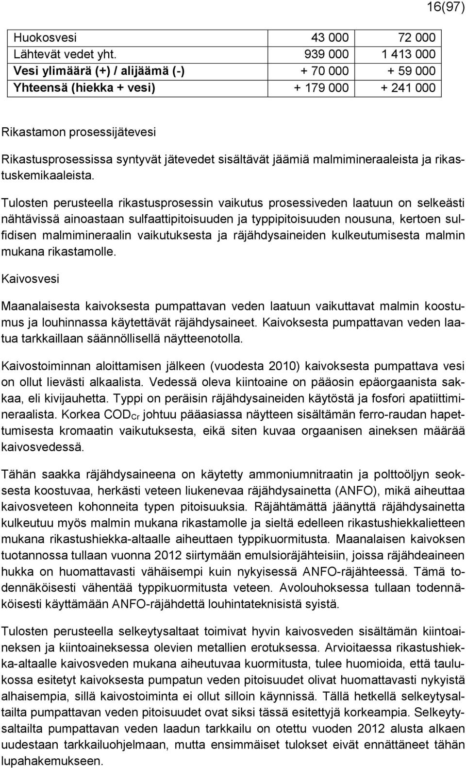 jäämiä malmimineraaleista ja rikastuskemikaaleista.