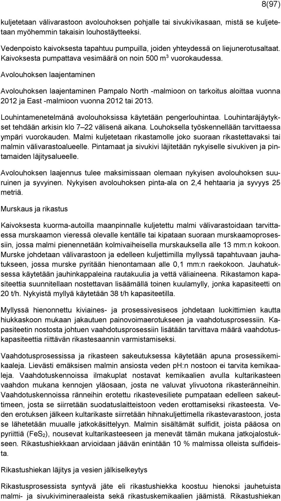 Avolouhoksen laajentaminen Avolouhoksen laajentaminen Pampalo North -malmioon on tarkoitus aloittaa vuonna 2012 ja East -malmioon vuonna 2012 tai 2013.