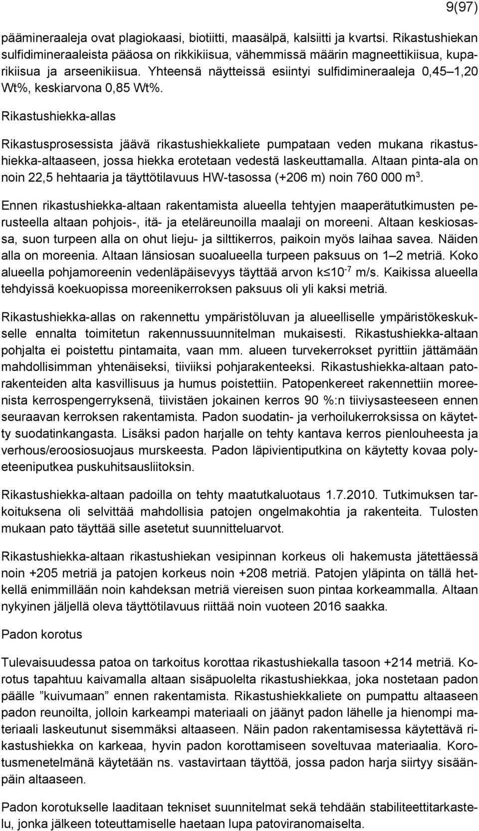 Yhteensä näytteissä esiintyi sulfidimineraaleja 0,45 1,20 Wt%, keskiarvona 0,85 Wt%.