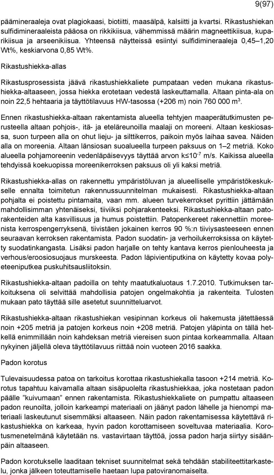 Yhteensä näytteissä esiintyi sulfidimineraaleja 0,45 1,20 Wt%, keskiarvona 0,85 Wt%.