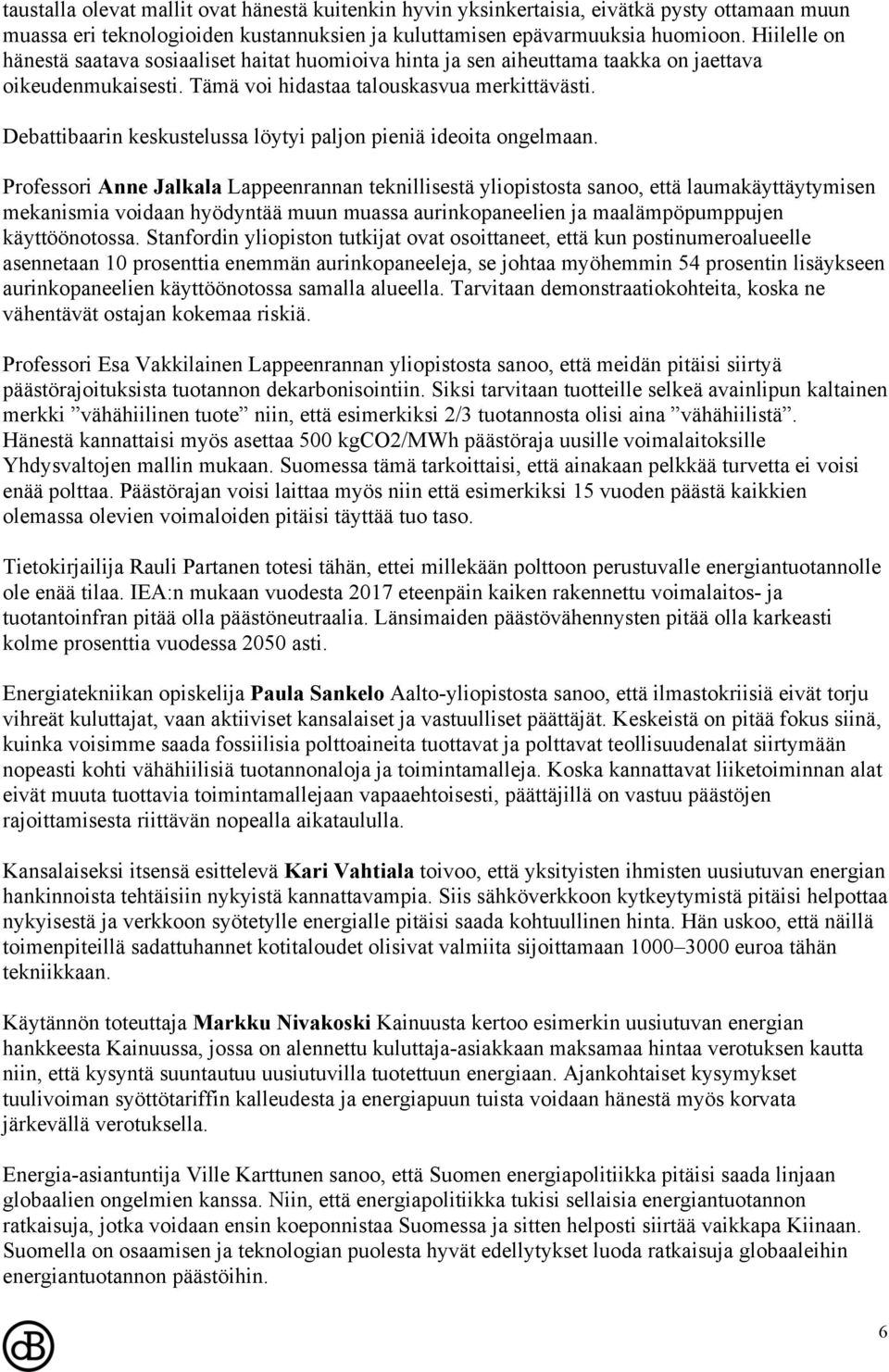 Debattibaarin keskustelussa löytyi paljon pieniä ideoita ongelmaan.