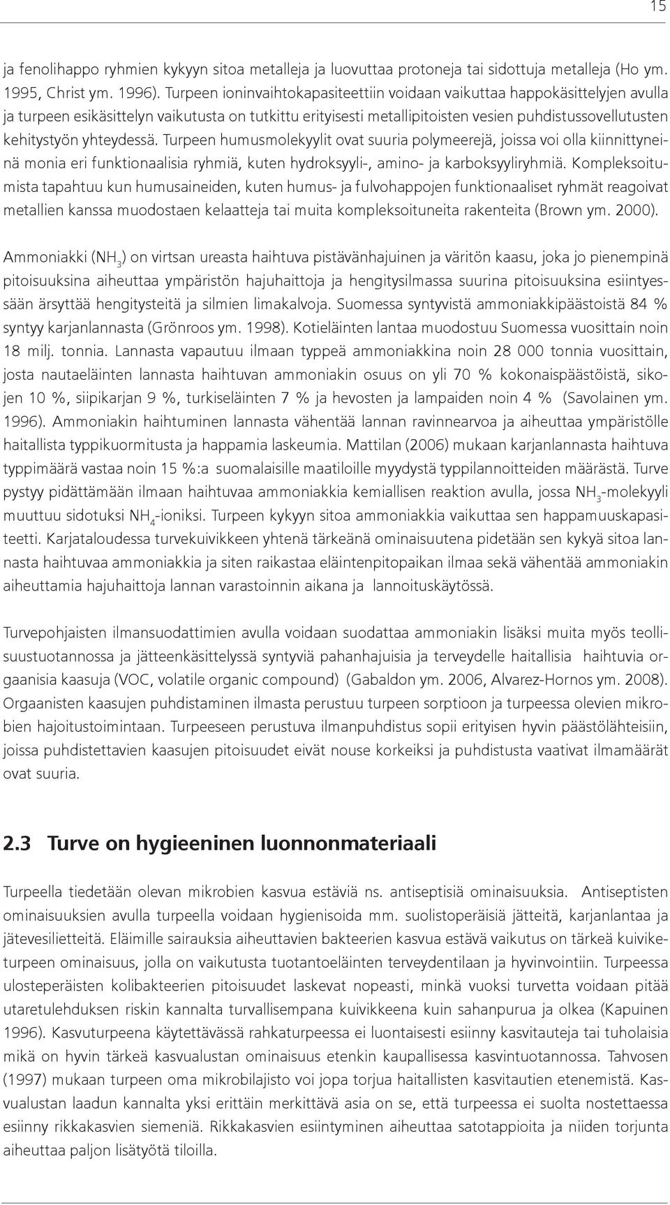 yhteydessä. Turpeen humusmolekyylit ovat suuria polymeerejä, joissa voi olla kiinnittyneinä monia eri funktionaalisia ryhmiä, kuten hydroksyyli-, amino- ja karboksyyliryhmiä.