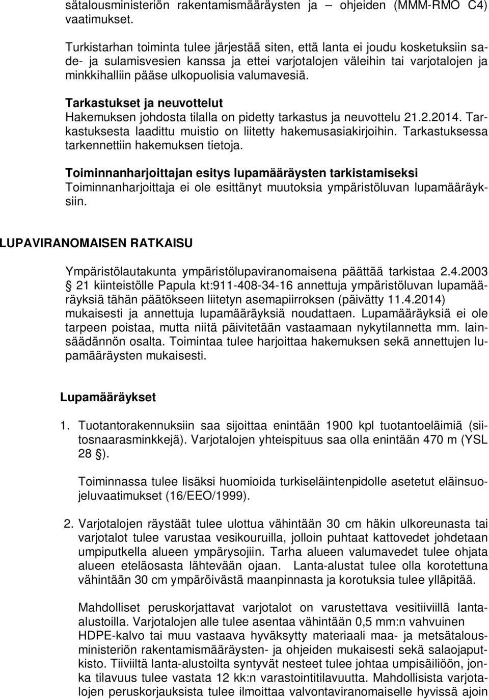 valumavesiä. Tarkastukset ja neuvottelut Hakemuksen johdosta tilalla on pidetty tarkastus ja neuvottelu 21.2.2014. Tarkastuksesta laadittu muistio on liitetty hakemusasiakirjoihin.