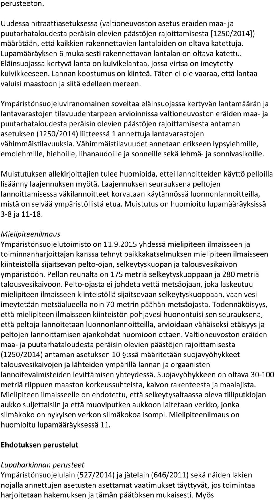 oltava katettuja. Lupamääräyksen 6 mukaisesti rakennettavan lantalan on oltava katettu. Eläinsuojassa kertyvä lanta on kuivikelantaa, jossa virtsa on imeytetty kuivikkeeseen.