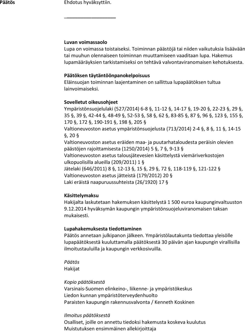 Päätöksen täytäntöönpanokelpoisuus Eläinsuojan toiminnan laajentaminen on sallittua lupapäätöksen tultua lainvoimaiseksi.