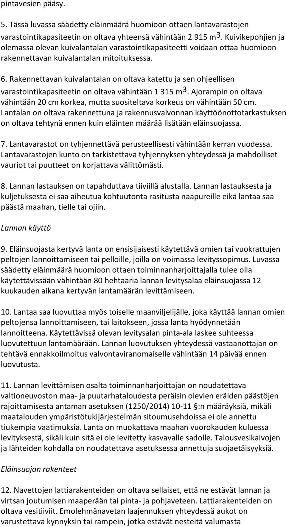 Rakennettavan kuivalantalan on oltava katettu ja sen ohjeellisen varastointikapasiteetin on oltava vähintään 1 315 m 3.