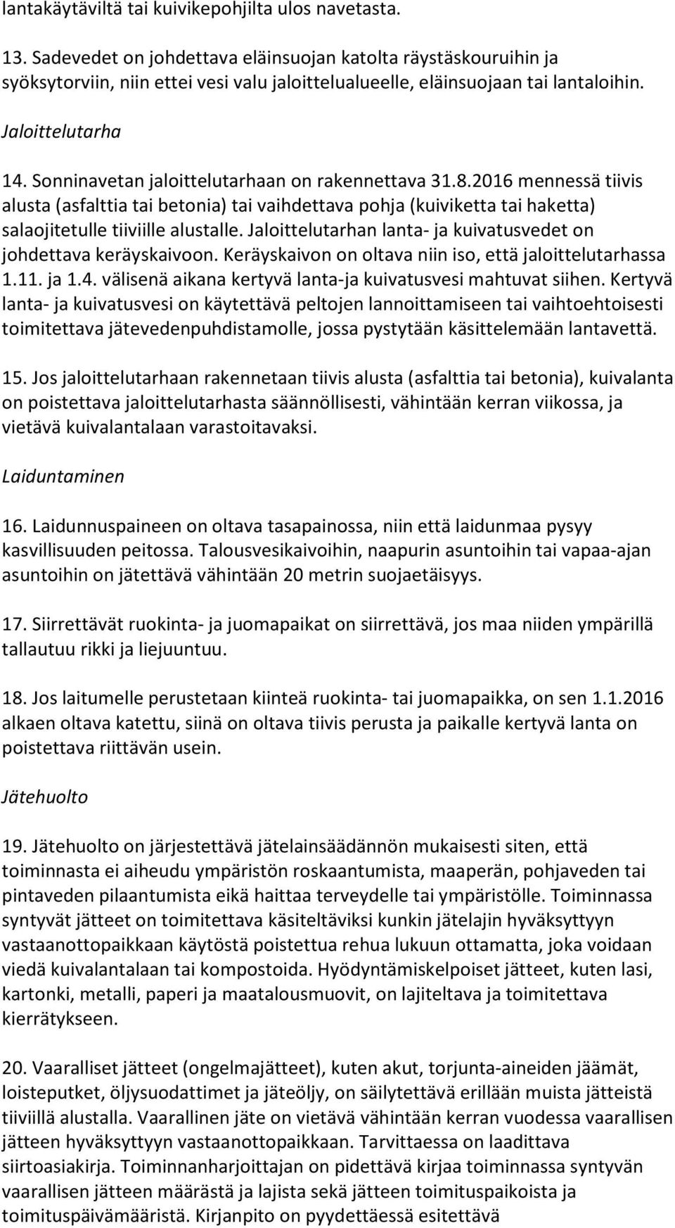 Sonninavetan jaloittelutarhaan on rakennettava 31.8.2016 mennessä tiivis alusta (asfalttia tai betonia) tai vaihdettava pohja (kuiviketta tai haketta) salaojitetulle tiiviille alustalle.