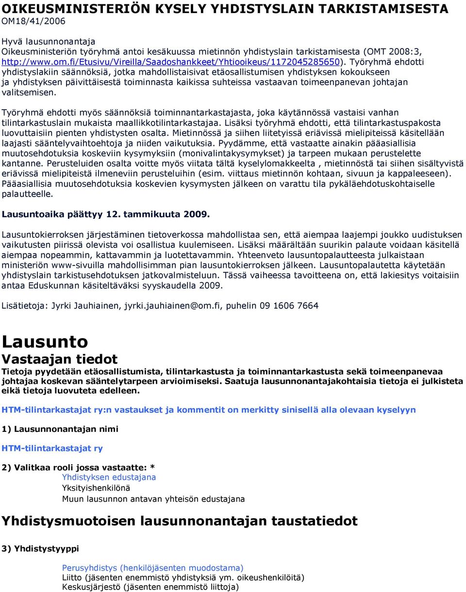 Työryhmä ehdotti yhdistyslakiin säännöksiä, jotka mahdollistaisivat etäosallistumisen yhdistyksen kokoukseen ja yhdistyksen päivittäisestä toiminnasta kaikissa suhteissa vastaavan toimeenpanevan