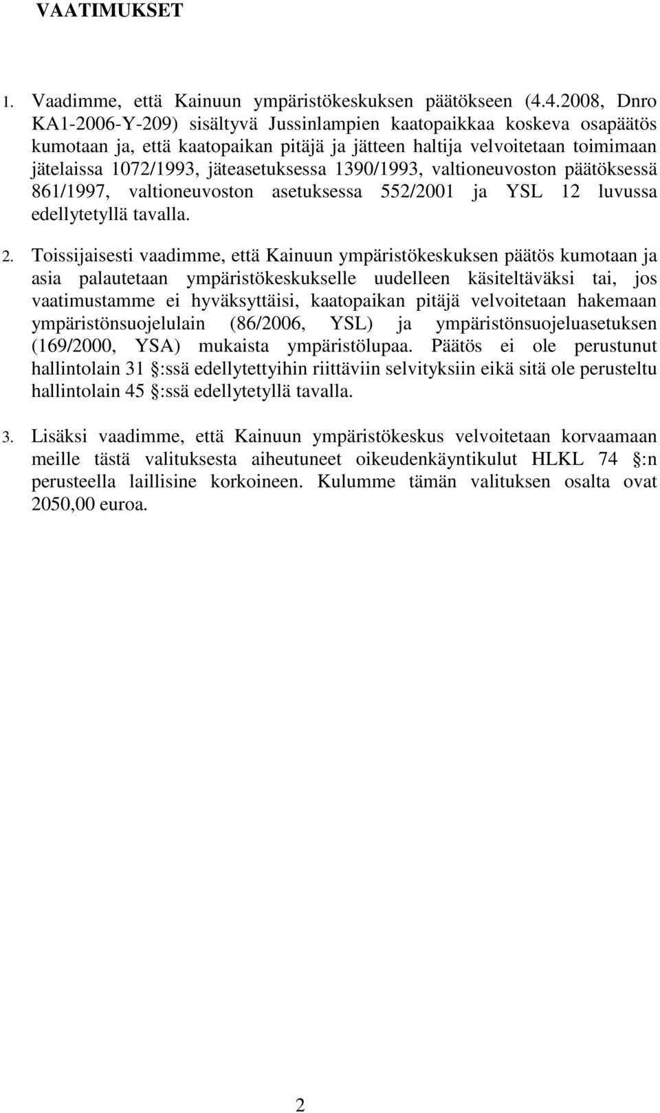 jäteasetuksessa 1390/1993, valtioneuvoston päätöksessä 861/1997, valtioneuvoston asetuksessa 552/2001 ja YSL 12 luvussa edellytetyllä tavalla. 2.