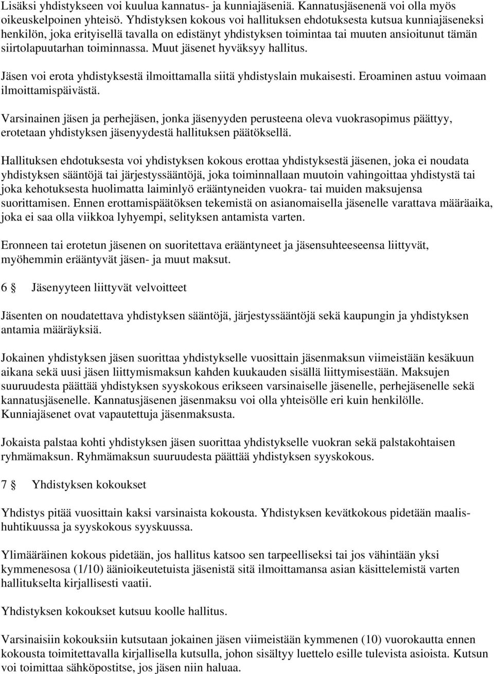 Muut jäsenet hyväksyy hallitus. Jäsen voi erota yhdistyksestä ilmoittamalla siitä yhdistyslain mukaisesti. Eroaminen astuu voimaan ilmoittamispäivästä.