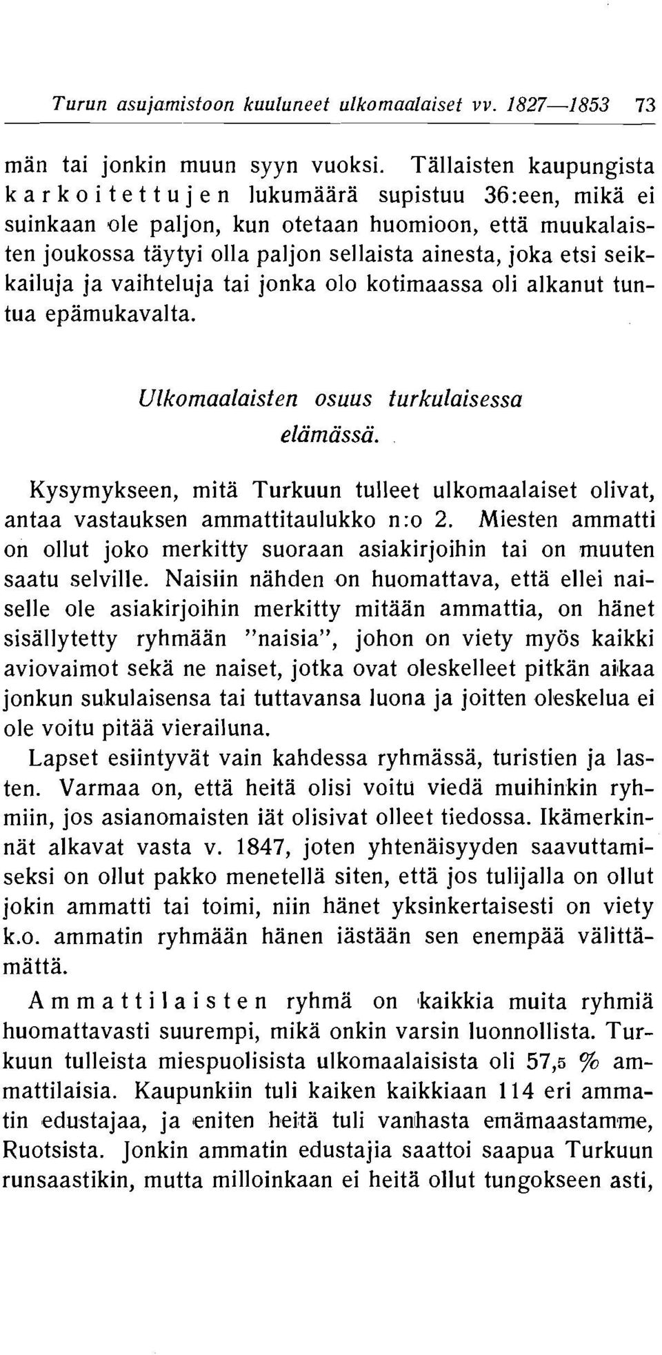 turkulaisessa elamassa Kysymykseen, mita Turkuun tulleet ulkomaalaiset olivat, antaa vastauksen ammattitaulukko n:o 2 Miesten ammatti on ollut joko merkitty suoraan asiakirjoihin tai on muuten saatu