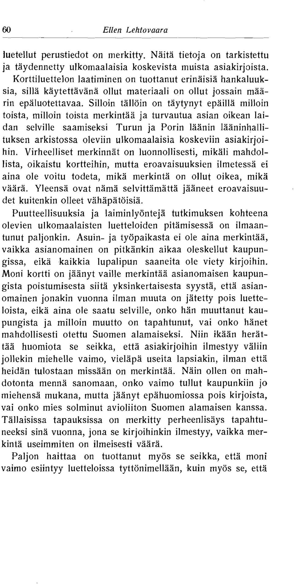 selville saamiseksi Turun ja Porin laanin laaninhallituksen arkistossa oleviin ulkomaalaisia koskeviin asiakirjoihin Virheelliset merkinnat on luonnollisesti, mikali mahdollista, oikaistu kortteihin,