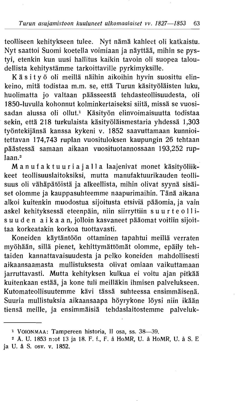 kasityolaisten luku, huolimatta jo valtaan paasseesta tehdasteollisuudesta, oli 850-luvulla kohonnut kolminkertaiseksi siita, missa se vuosisadan alussa oli olutl Kasityon elinvoimaisuutta todistaa