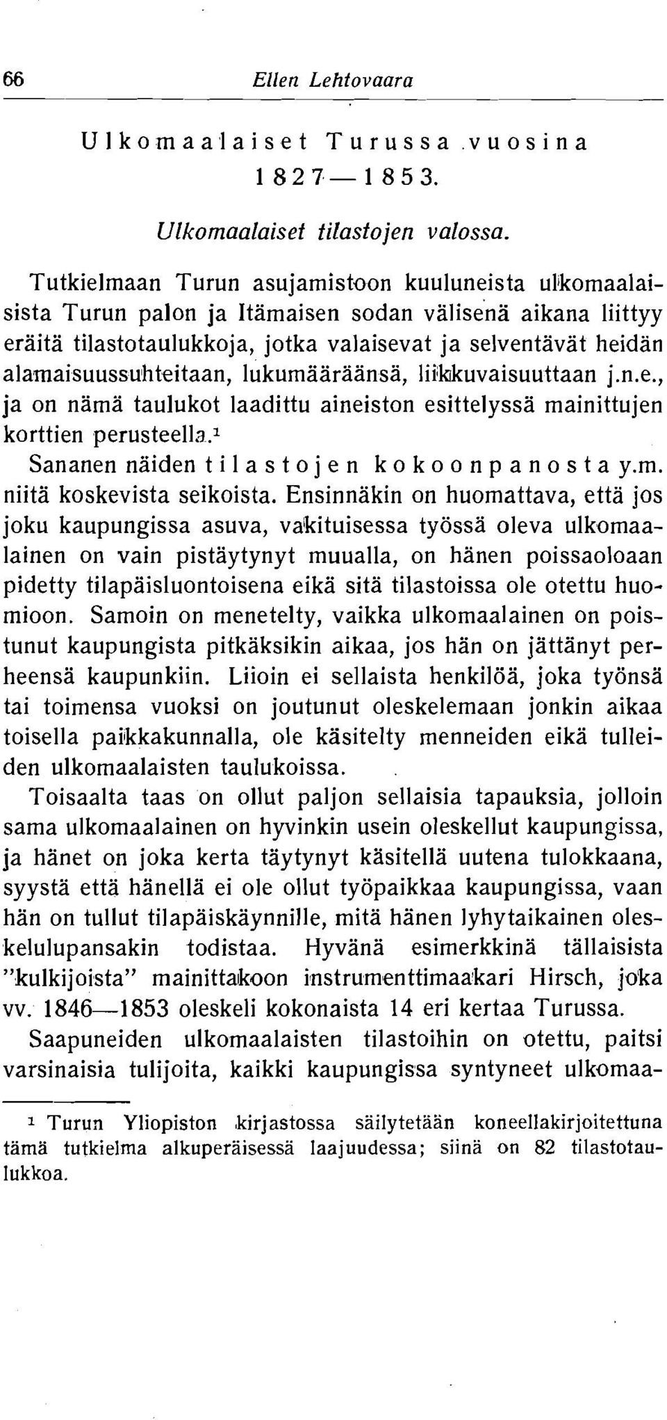 rnainittujen korttien perusteella Sananennaiden tilastojen kokoonpanostaym niita koskevista seikoista Ensinnakin on huomattava, etta jos joku kaupungissa asuva, vakituisessa tyossa oleva