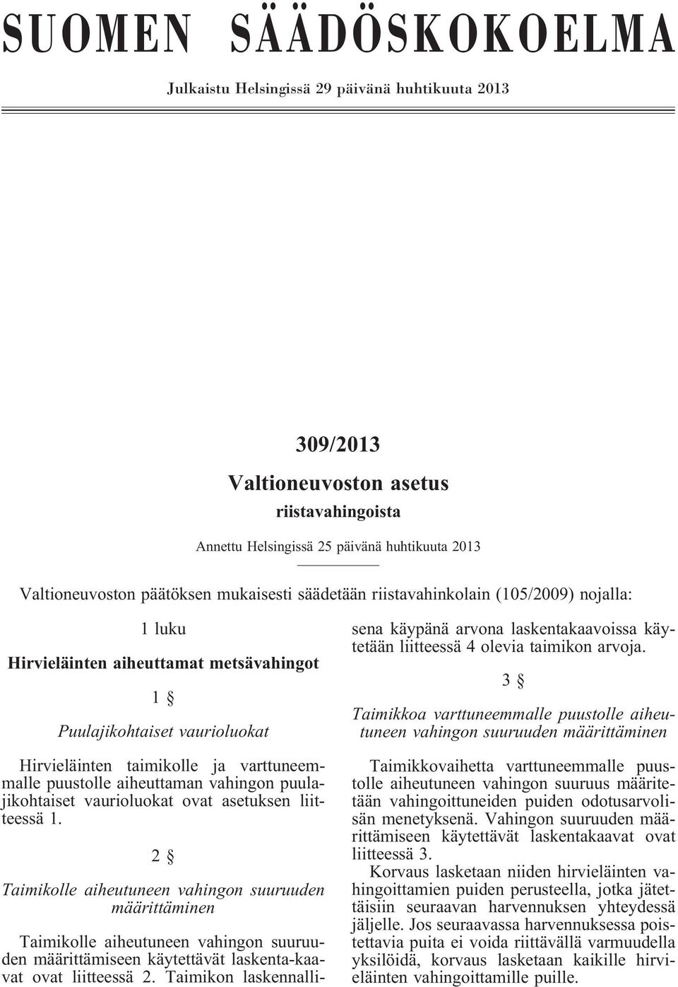 aiheuttaman vahingon puulajikohtaiset vaurioluokat ovat asetuksen liitteessä 1.