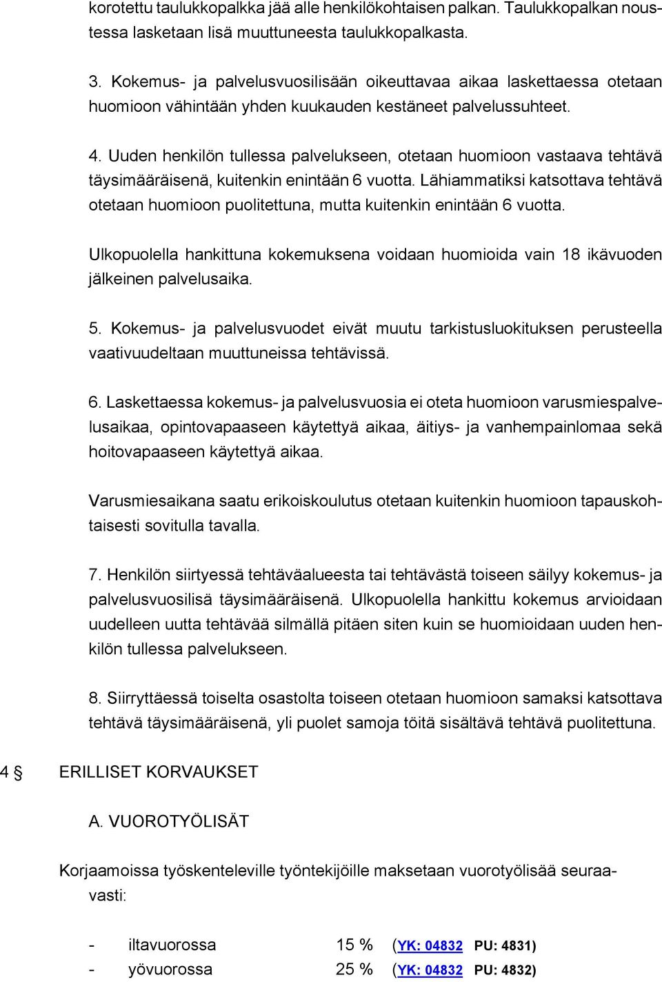 Uuden henkilön tullessa palvelukseen, otetaan huomioon vastaava tehtävä täysimääräisenä, kuitenkin enintään 6 vuotta.